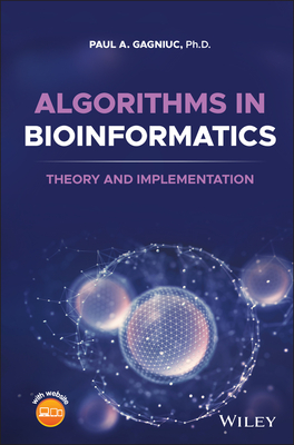 Algorithms in Bioinformatics: Theory and Implementation - Gagniuc, Paul A