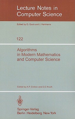 Algorithms in Modern Mathematics and Computer Science: Proceedings, Urgench, Uzbek SSR September 16-22, 1979 - Ershov, A P (Editor), and Knuth, D E (Editor)