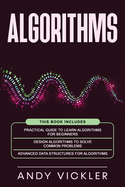 Algorithms: This book includes: Practical Guide to Learn Algorithms For Beginners + Design Algorithms to Solve Common Problems + Advanced Data Structures for Algorithms
