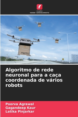 Algoritmo de rede neuronal para a ca?a coordenada de vrios robots - Agrawal, Poorva, and Kaur, Gagandeep, and Pinjarkar, Latika