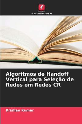 Algoritmos de Handoff Vertical para Sele??o de Redes em Redes CR - Kumar, Krishan