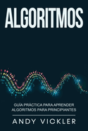 Algoritmos: Gua prctica para aprender algoritmos para principiantes