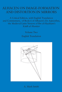 Alhacen on Image-Formation and Distortion in Mirrors: A Critical Edition, with English Translation and Commentary, of Book 6 of Alhacen's de Aspectibus, the Medieval Latin Version of Ibn Al-Haytham's Kitab Al-Manazir. Volume Two. Transactions, American...