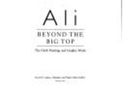 Ali,: Beyond the Big Top: The Cloth Paintings and Graphic Works