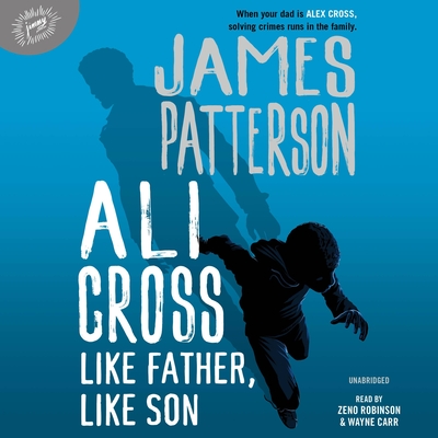 Ali Cross: Like Father, Like Son - Patterson, James, and Robinson, Zeno (Read by), and Carr, Wayne (Read by)