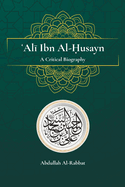 Ali Ibn Al-Husayn: A Critical Biography