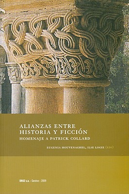 Alianzas Entre Historia y Ficcion: Homenaje a Patrick Collard - Houvenaghel, Eugenia (Editor), and Logie, Ilse