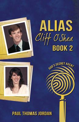 Alias Cliff O'Shea: God's Secret Agent Book 2 - Jordan, Paul Thomas