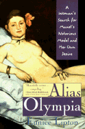 Alias Olympia: A Woman's Search for Manet's Model and Her Own Desire - Lipton, Eunice