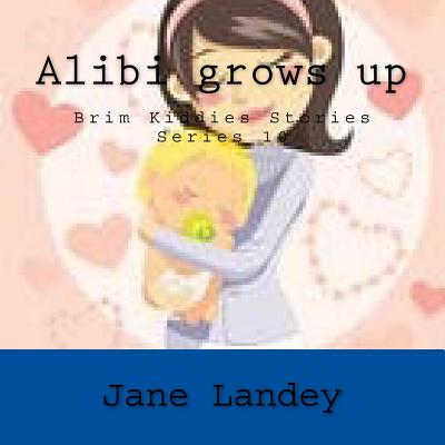 Alibi grows up: Brim Kiddies Stories Series - Landey, Jane