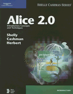 Alice 2.0: Introductory Concepts and Techniques - Shelly, Gary B, and Cashman, Thomas J, Dr., and Herbert, Charles W