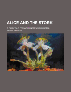 Alice and the Stork: A Fairy Tale for Workingmen's Children