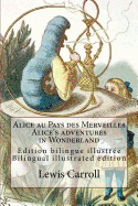 Alice au Pays des Merveilles / Alice's adventures in Wonderland: Edition bilingue illustr?e fran?ais-anglais / Bilingual illustrated edition French-English