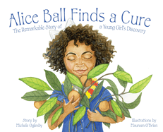 Alice Ball Finds a Cure: The Remarkable Story of a Young Girl's Discovery