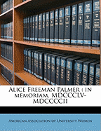 Alice Freeman Palmer: In Memoriam, MDCCCLV-MDCCCCII