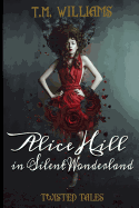 Alice Hill in Silent Wonderland: Twisted Fairy Tale Series
