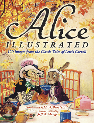 Alice Illustrated: 110 Images from the Classic Tales of Lewis Carroll - Menges, Jeff A.
