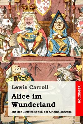 Alice im Wunderland: Mit den Illustrationen der Originalausgabe - Zimmermann, Antonie (Translated by), and Tenniel, John, Sir (Illustrator), and Carroll, Lewis