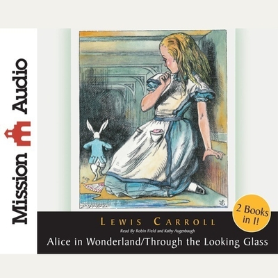 Alice in Wonderland and Through the Looking Glass - Carroll, Lewis, and Field, Robin (Read by)