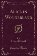 Alice in Wonderland (Classic Reprint)