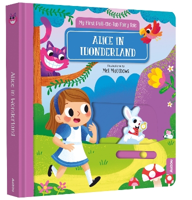 Alice in Wonderland: My First Pull-the-Tab Fairy Tale - Auzou, Mel, and Matthews (Illustrator)