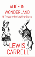 Alice In Wonderland: & Through The Looking-Glass