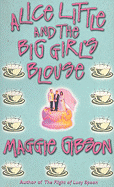 Alice Little and the Big Girl's Blouse - Gibson, Maggie