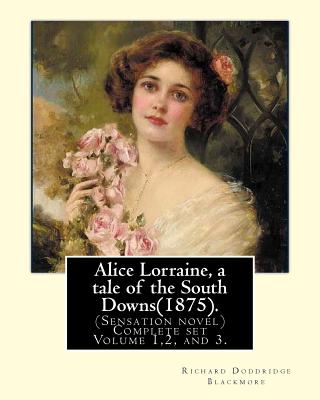 Alice Lorraine, a tale of the South Downs(1875).in three volume By: Richard Doddridge Blackmore: (Sensation novel) Complete set Volume 1,2, and 3. - Blackmore, Richard Doddridge