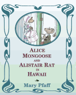 Alice Mongoose and Alistair Rat in Hawaii: The Classic Children's Picture Book by Mary Pfaff, The Beatrix Potter of Hawaii.