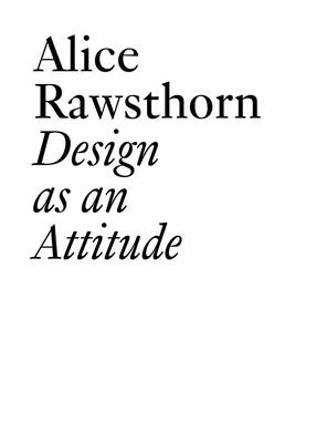 Alice Rawsthorn: Design as an Attitude: New Edition - Rawsthorn, Alice, and Dire, Clement (Editor)