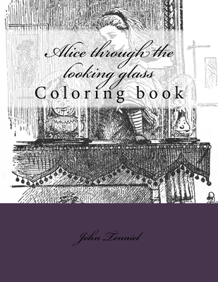 Alice through the looking glass: Coloring book - Guido, Monica (Editor), and Tenniel, John