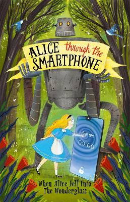 Alice Through The Smartphone: How Safe Is The Internet Wonderland? - Carroll, Lewis, and Jeanes, Russell (Drawings by), and Visirin, Lia (Cover design by)