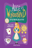 Alice vs. Wonderland: Eat Me, Drink Me, Roll My Eyes: A Lighthearted, Eye-Roll-Worthy Retelling