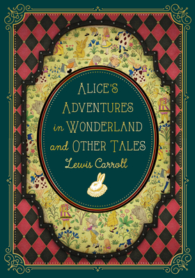 Alice's Adventures in Wonderland and Other Tales - Carroll, Lewis, and Campbell, Lori M (Introduction by)