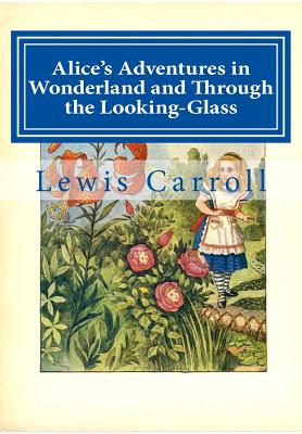 Alice's Adventures in Wonderland and Through the Looking-Glass - Carroll, Lewis