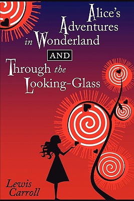 Alice's Adventures in Wonderland and Through the Looking-Glass - Cricket House Books, and Carroll, Lewis