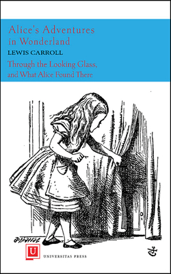 Alice's Adventures in Wonderland and Through the Looking Glass - Carroll, Lewis