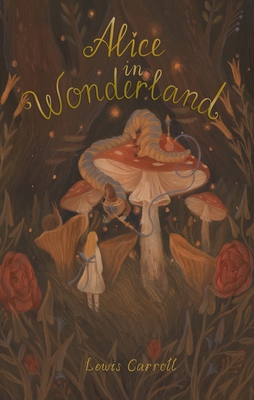 Alice's Adventures in Wonderland: Including Through the Looking Glass - Carroll, Lewis