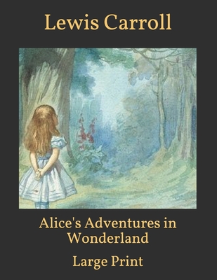 Alice's Adventures in Wonderland: Large Print - Carroll, Lewis