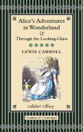 Alice's Adventures in Wonderland & Through the Looking-Glass: And What Alice Found There
