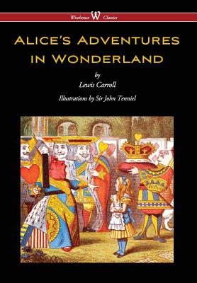 Alice's Adventures in Wonderland (Wisehouse Classics - Original 1865 Edition with the Complete Illustrations by Sir John Tenniel) (2016) - Carroll, Lewis, and Vaseghi, Sam (Editor)