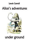 Alice's adventures under ground