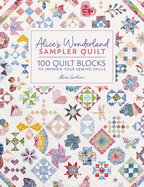 Alice's Wonderland Sampler Quilt: 100 Quilt Blocks to Improve Your Sewing Skills