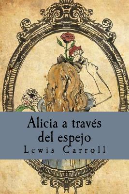 Alicia a travs del espejo - Carroll, Lewis