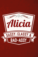 Alicia: Sassy Classy & Bad-Assy Personalized Notebook and Journal