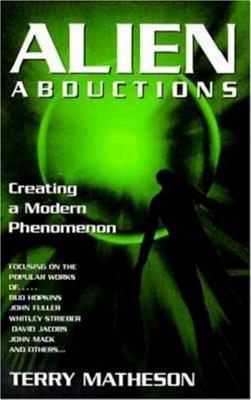 Alien Abductions: Creating a Modern Phenomenon - Matheson, Terry