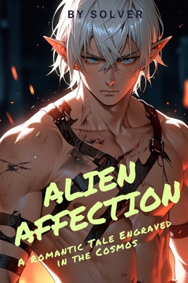 Alien Affection: A Romantic Tale Engraved in the Cosmos - Publishing, Solver