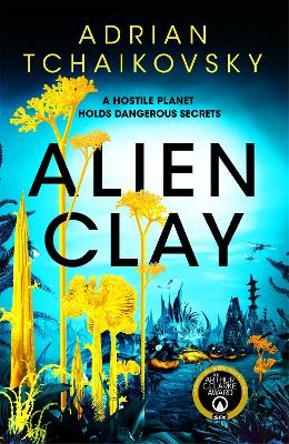 Alien Clay: A mind-bending journey into the unknown from this acclaimed Arthur C. Clarke Award winner - Tchaikovsky, Adrian