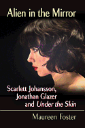 Alien in the Mirror: Scarlett Johansson, Jonathan Glazer and Under the Skin