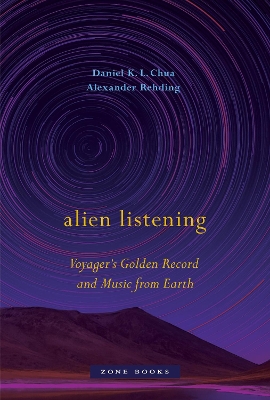 Alien Listening: Voyager's Golden Record and Music from Earth - Chua, Daniel K L, and Rehding, Alexander